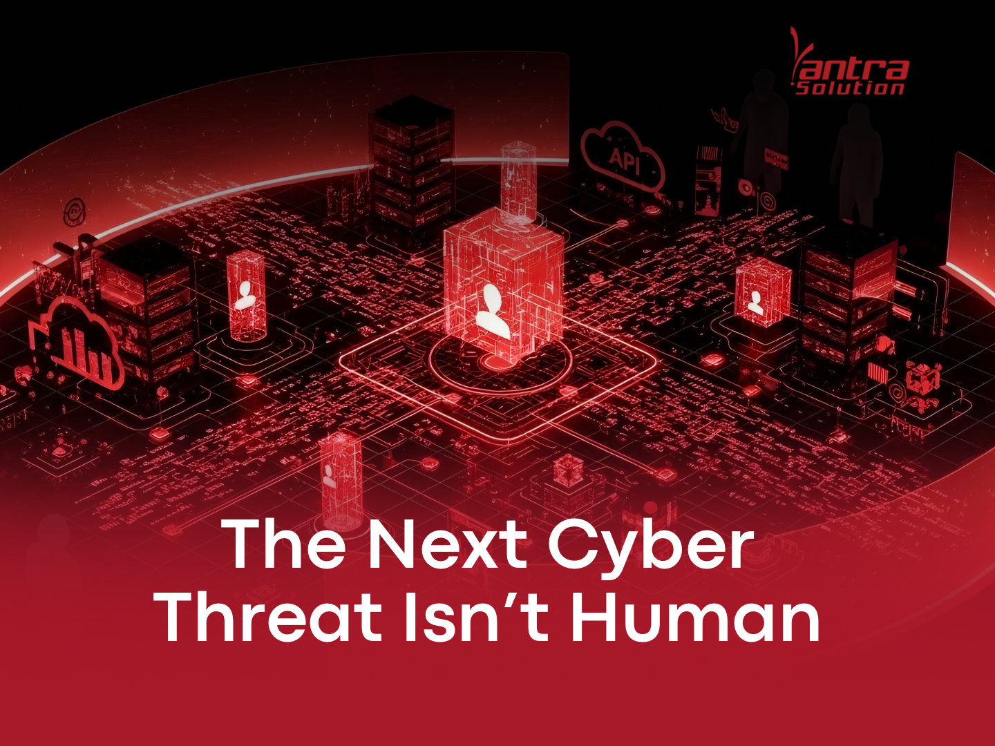 Next Cyber threat isn’t Human
